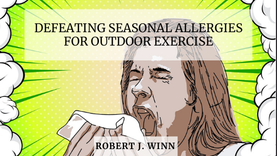 Defeating Seasonal Allergies For Outdoor Exercise Robert J. Winn