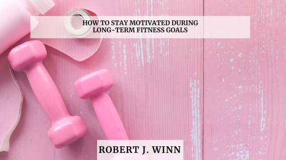 How to Stay Motivated During Long-Term Fitness Goals