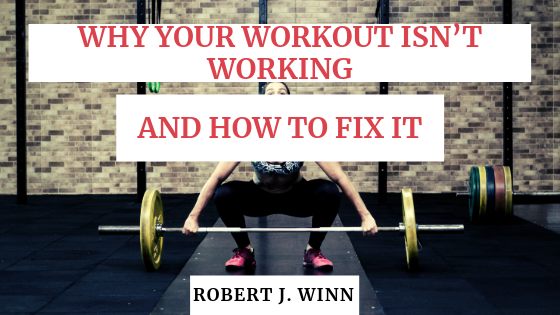 Why your Workout Isn’t Working and How to Fix It