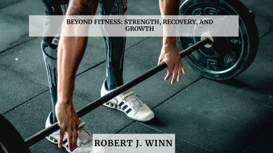 Beyond Fitness: Strength, Recovery, and Growth