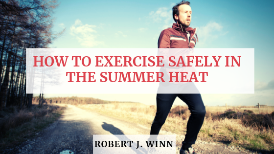 Copy Of Robert J Winn How To Exercise Safely In The Summer Heat