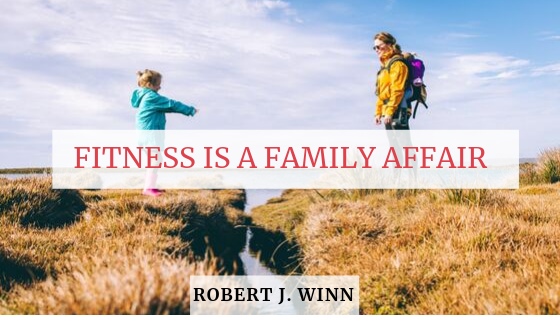 Fitness Is A Family Affair Robert J. Winn