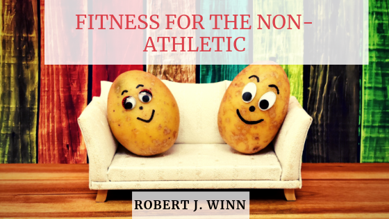Fitness For The Non Athletic Robert J Winn