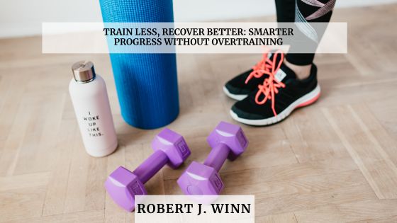 Train Less, Recover Better: Smarter Progress Without Overtraining