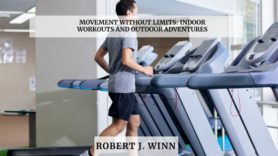 Movement Without Limits: Indoor Workouts and Outdoor Adventures