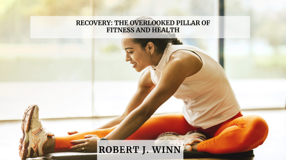 Recovery: The Overlooked Pillar of Fitness and Health