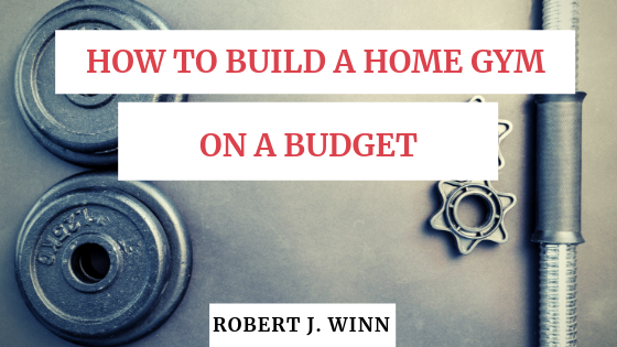 Robert J Winn Build Home Gym On Budget