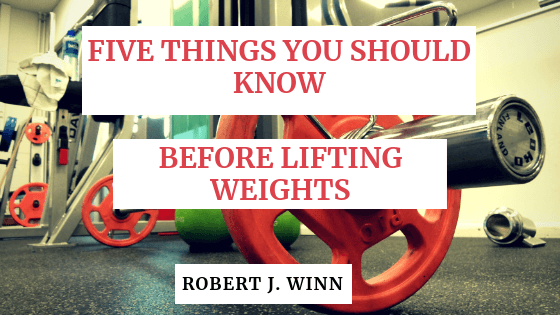 Robert J Winn What To Know Before Weightlifting