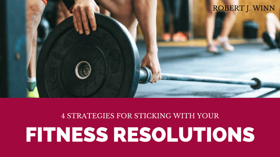 4 Strategies for Sticking With Your Fitness Resolutions