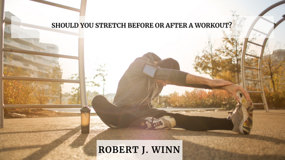Should You Stretch Before or After a Workout?