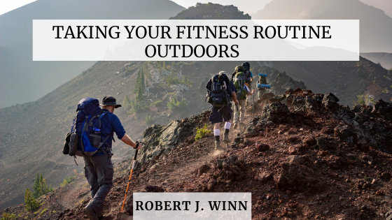 Taking Your Fitness Routine Outdoors Robert J. Winn
